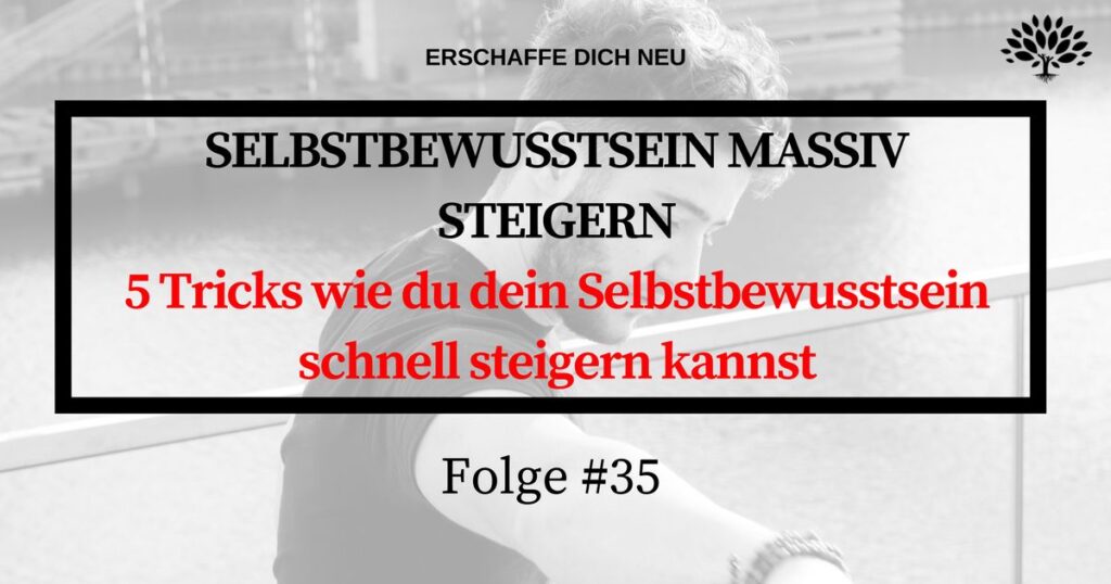 Folge 35 Selbstbewusstsein steigern 5 Tricks