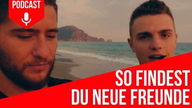 #56: Die ultimative Anleitung um neue Freunde zu finden - Nie wieder alleine sein